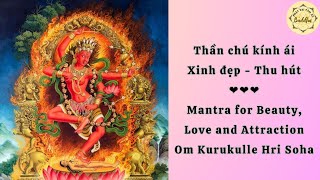 THẦN CHÚ KÍNH ÁI KURUKULLE MATRA NGHE 1 GIỜ MỖI NGÀY XINH ĐẸP  THU HÚT  ĐƯỢC NHIỀU NGƯỜI QUÝ MẾN [upl. by Murrah869]