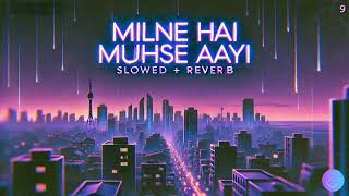 Milne Hai Mujhse Aayi slowed  reverb 🌌✨quot [upl. by Shwalb]