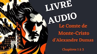 LIVRE AUDIO  Lecture du Comte de MonteCristo Chapitre 1 à 3 [upl. by Holtz]