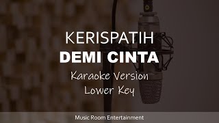 Demi cinta  KERISPATIH Lower Key Karaoke Song Lirik [upl. by Juliann608]