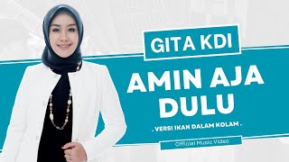 GITA KDI  AMIN AJA DULU Official Music Video  Versi Ikan Dalam Kolam [upl. by Essiralc139]