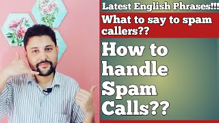 HOW TO HANDLE SPAM CALLS  spam call response  what to say to spam calls [upl. by Verla]