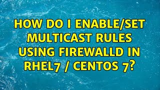 How do I enableset multicast rules using firewalld in RHEL7  CentOS 7 4 Solutions [upl. by Wemolohtrab]