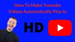 How To Make Youtube Videos Automatically Play In HD [upl. by Aseuqram]