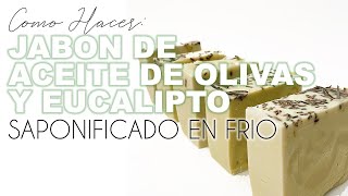 JABON SAPONIFICADO DE ACEITE DE OLIVA Y EUCALIPTO Como hacer Jabón en Frío [upl. by Ahtaela]