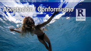 Aceptación vs Conformismo [upl. by Ivor]