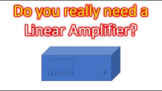 Do you really need a Linear Amplifier [upl. by Maon229]