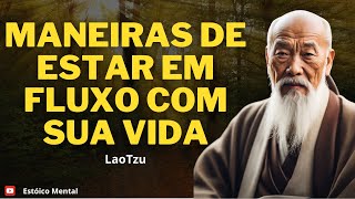 6 maneiras de estar em fluxo com sua vida  Lao Tzu Taoísmo [upl. by Nalyak629]