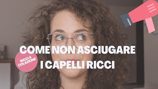 Come NON asciugare i capelli ricci [upl. by Aitnyc]