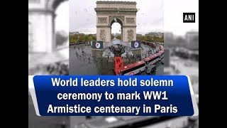 World leaders hold solemn ceremony to mark WW1 Armistice centenary in Paris  ANI News [upl. by Hartfield148]