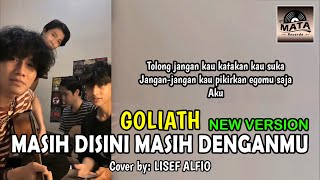 Masih Disini Masih Denganmu New Version  Goliath Cover by Lisef Alfio ANDERS [upl. by Lirbij]