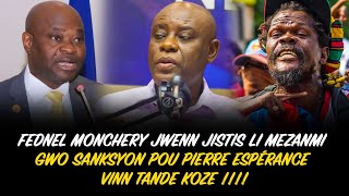 FEDNEL MONCHERY JWENN JISTIS LI MEZANMI GWO SANKSYON TON POU PIERRE ESPÉRANCE VINN TANDE KOZE [upl. by Atteynad]