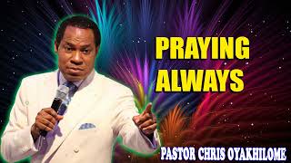 PRAYING ALWAYS PASTOR CHRIS OYAKHILOME DSCDD  MUST WATCH  PastorChris prayer faith jesus [upl. by Teews686]