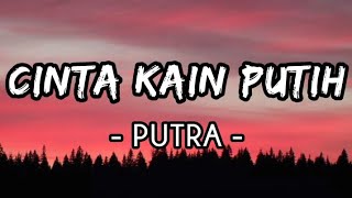 Cinta Kain Putih  Putra Lirik [upl. by Denise798]