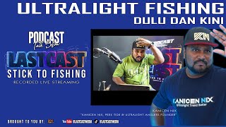 LAST CAST Season 1  Episode 8 Ultralight Fishing Dulu dan Kini [upl. by Ulberto]