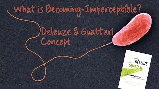 What is BecomingImperceptible  Deleuze amp Guattari Concept in Focus [upl. by Retsbew]