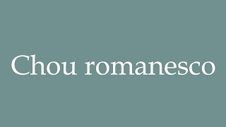 How to Pronounce Chou romanesco Romanesco cabbage Correctly in French [upl. by Eamanna]