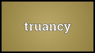 Truancy Meaning [upl. by Valdes]