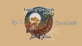 Episode 8 Ibn al‘Arabī  Logic of the Birds Podcast [upl. by Omer]