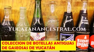 Colección de botellas antiguas de refrescos y gaseosas de Yucatán México algunas raras [upl. by Thomey587]