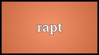 Rapt Meaning [upl. by Kathlin]