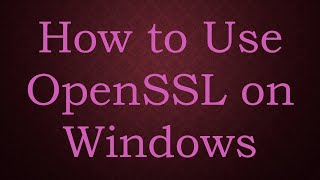 How to Use OpenSSL on Windows [upl. by Klara]