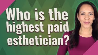 Who is the highest paid esthetician [upl. by Ulberto579]