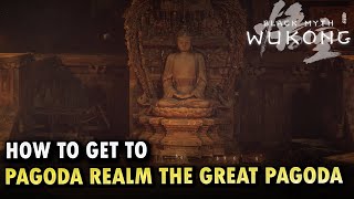 How To Get To Pagoda Realm The Great Pagoda Locations Black Myth Wukong [upl. by Ailugram]