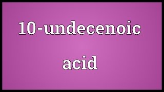 10undecenoic acid Meaning [upl. by Greeson]