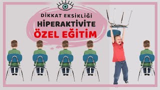 Dikkat Eksikliği Olan Çocuk ve Özel Eğitim  Hiperaktivite Eğitim [upl. by Yrdnal270]