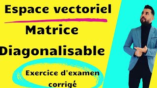 Espace vectoriel et Matrice Diagonalisable [upl. by Jepson345]