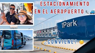 Estacionamiento en AEROPUERTO🛩️ ¿Cómo dejar tu carro ¿Es caro💵 iPark 🚘🅿️ [upl. by Notselrahc]