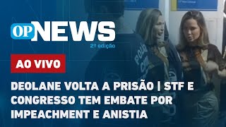 🔴AO VIVO Deolane volta à prisão STF e Congresso tem embate por Impeachment e anistia  O POVO NEWS [upl. by Granese]