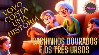 CACHINHOS DOURADOS E OS TRÊS URSOS  Vovó conta uma história  História Infantil  vid6 [upl. by Malva958]