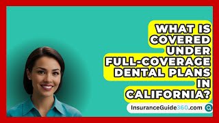 What Is Covered Under FullCoverage Dental Plans in California  InsuranceGuide360com [upl. by Fredette290]