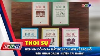 NXB Kim Đồng ra mắt bộ sách mới về Bác Hồ “Rèn nhân cách  Luyện tài năngquot  Cần Thơ TV [upl. by Gertie693]