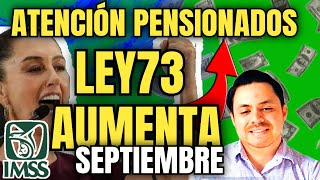 🗣PENSIÓN IMSS Ley 73 Así RECIBE INCREMENTO SEPTIEMBRE 🎉👏🏻de 15 a 35 más🤑 [upl. by Avilla]