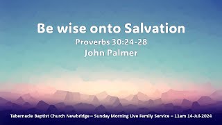 Be wise onto Salvation  Proverbs 302428  11am 14Jul2024 Sunday Morning Service [upl. by Otanod]