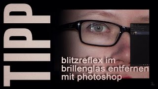 Blitzreflex im Brillenglas entfernen mit Photoshop 1080p60fps [upl. by Meesak]