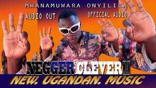 mwanamuwara onyilila by negger clever  official new ugandan music [upl. by Haldi]