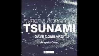 DAVE LOMBARDI ACAPELLA COVER  DVBBS amp Borgeous TSUNAMI [upl. by Tristam]