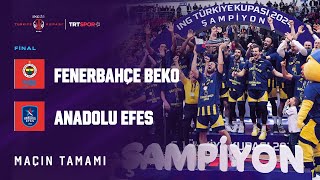 ŞAMPİYON FENERBAHÇE BEKO  Anadolu Efes  Fenerbahçe Beko quotING Erkekler Türkiye Kupası Finalquot [upl. by Shanda]