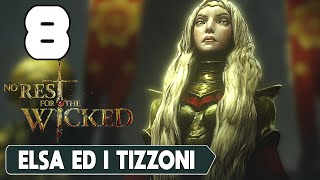 NO REST FOR THE WICKED ► GAMEPLAY ITA 8  ELSA ED I TIZZONI [upl. by Irama]