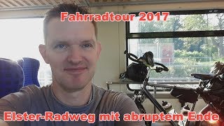 Fahrradtour 2017 ElsterRadweg mit abruptem Ende [upl. by Atrahc154]