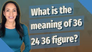 What is the meaning of 36 24 36 figure [upl. by Yaakov487]