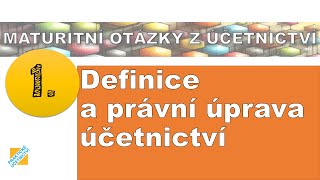 Maturitní otázka z Účetnictví Definice a právní úprava účetnictví [upl. by Ateloj631]