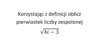 Pierwiastkowanie liczb zespolonych Korzystając z definicji oblicz pierwiastek liczby zespolonej [upl. by Arjan]