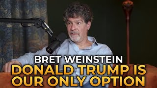 Bret Weinstein  Donald Trump Is Our Only Option [upl. by Wing]