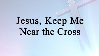 Jesus Keep Me Near the Cross Hymn Charts with Lyrics Contemporary [upl. by Gerstner633]