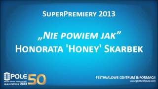 Honorata Honey Skarbek „Nie powiem jakquot  SuperPremiery 2013  Opole 2013 [upl. by Hnah]